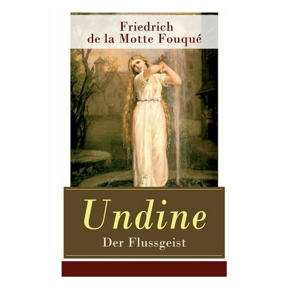 Undine - Der Flussgeist: Illustrierte Ausgabe - Ein romantisches MÃ¤rchen, (Paperback)