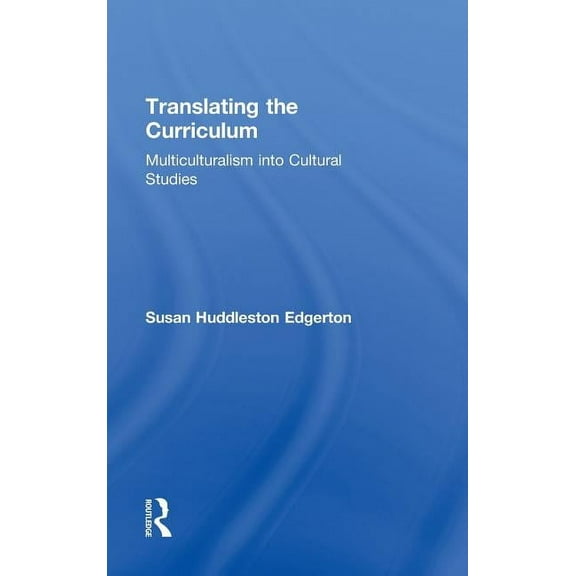 Translating the Curriculum: Multiculturalism into Cultural Studies, (Hardcover)