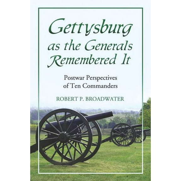 Gettysburg as the Generals Remembered It: Postwar Perspectives of Ten Commanders, (Paperback)