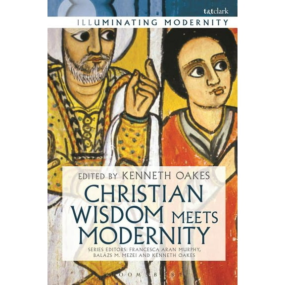 Illuminating Modernity Christian Wisdom Meets Modernity, (Hardcover)