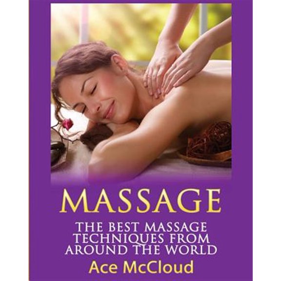 Pre-Owned Massage Techniques & Massage Therapies from Around: Massage: The Best Massage Techniques From Around The World (Paperback)(Large Print)