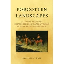 Forgotten Landscapes: How Native Americans Created Pre-Columbian North America and What We Can Learn from It, (Hardcover)
