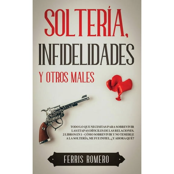 SolterÃ­a, Infidelidades y Otros Males: Todo lo que Necesitas para Sobrevivir las Etapas DÃ­ficiles de las Relaciones. 2 L, (Paperback)