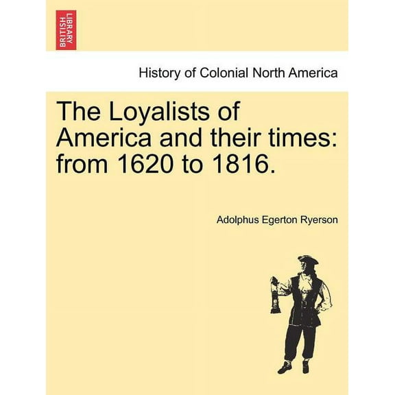The Loyalists of America and their times (Paperback)