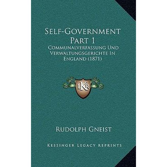 Self-Government Part 1: Communalverfassung Und Verwaltungsgerichte in England (1871) Paperback
