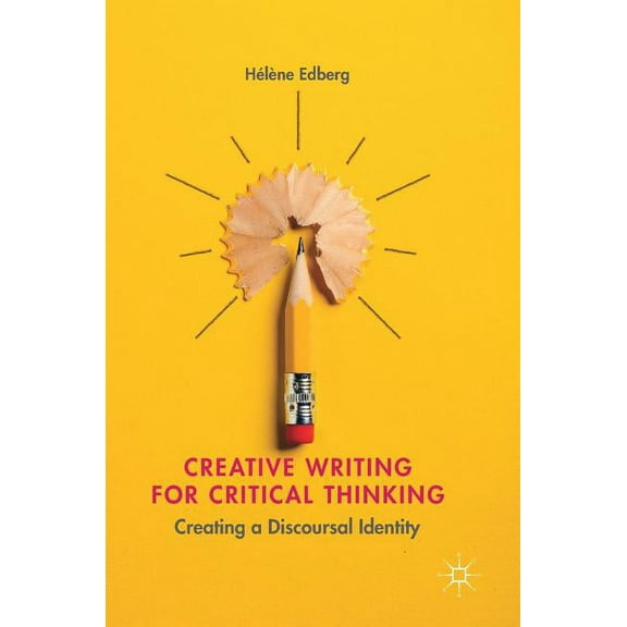 Creative Writing for Critical Thinking: Creating a Discoursal Identity, (Hardcover)