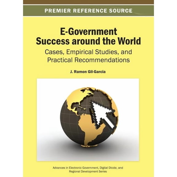 Advances in Electronic Government, Digit E-Government Success around the World: Cases, Empirical Studies, and Practical Recommendations, (Hardcover)