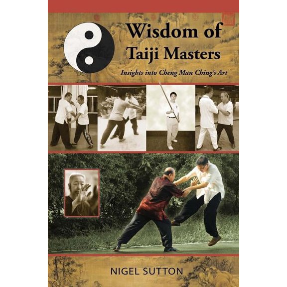 Wisdom of Taiji Masters: Insights into Cheng Man Ching's Art, (Paperback)