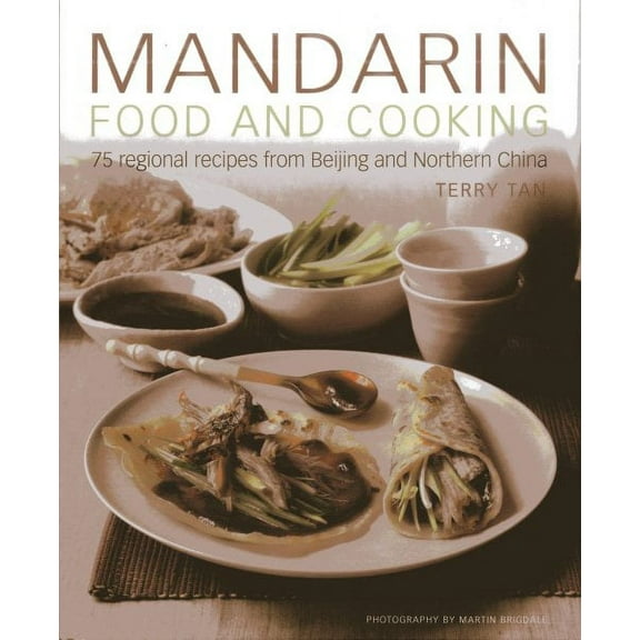 Mandarin Food and Cooking : 75 Regional Recipes From Beijing and Northern China (Hardcover)