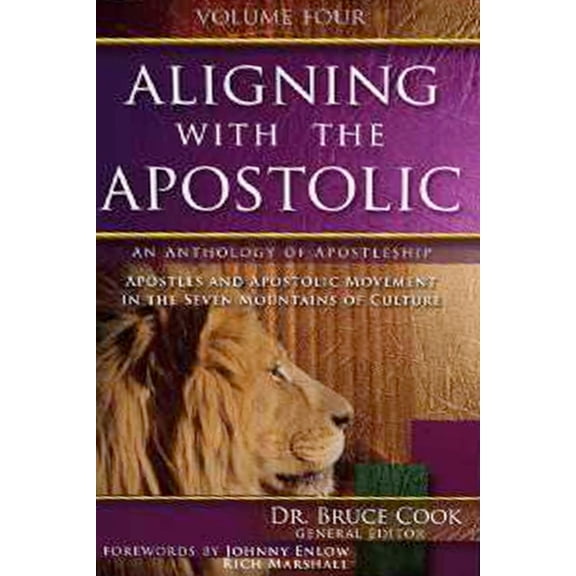 Aligning with the Apostolic: Volume 4 - Apostolic Fathers & Mothers, Apostolic Leadership & Teams, (Paperback) by Bruce C Cook