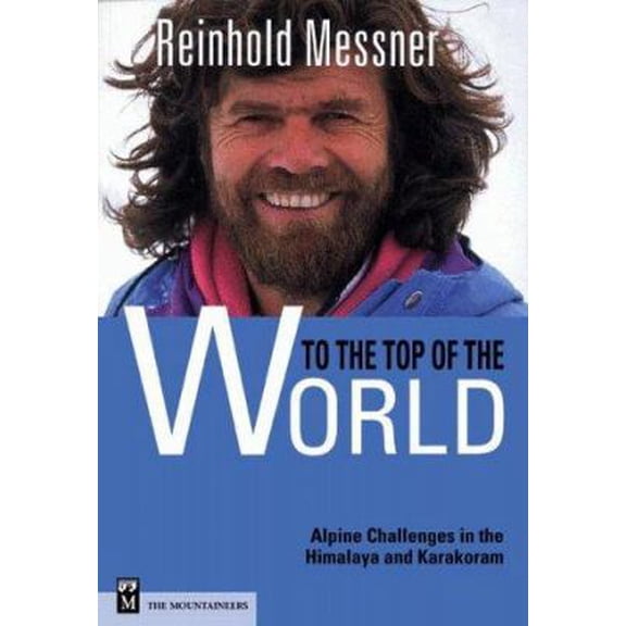 Pre-Owned To the Top of the World: Alpine Challenges in the Himalaya and Karakoram (Paperback) 0898866774 9780898866773