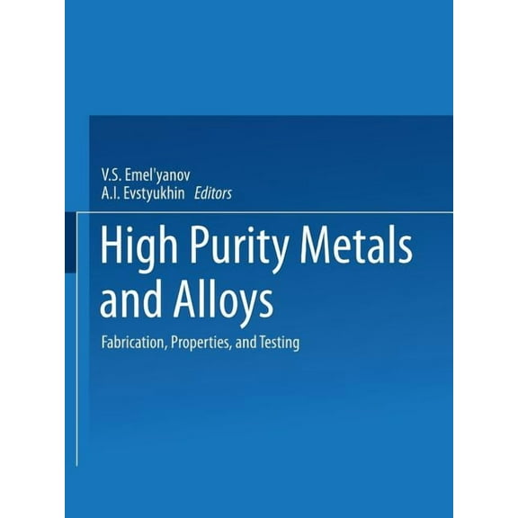 High-Purity Metals and Alloys: Fabrication, Properties, and Testing, (Paperback)