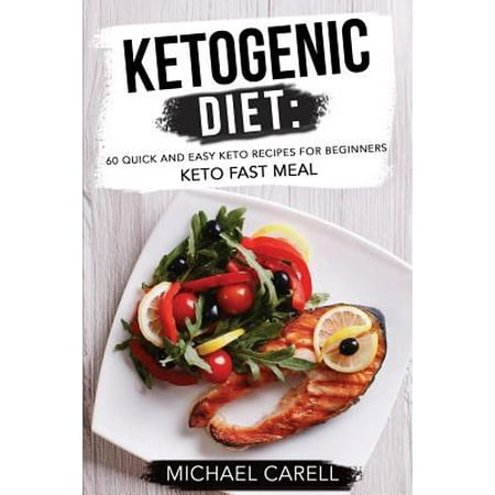 Ketogenic Diet : 60 Quick and Easy Keto Recipes for