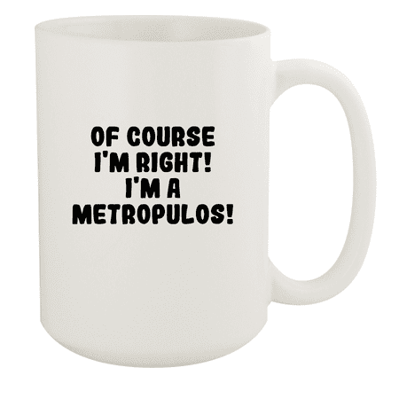 

Of Course I m Right! I m A Metropulos! - Ceramic 15oz White Mug White