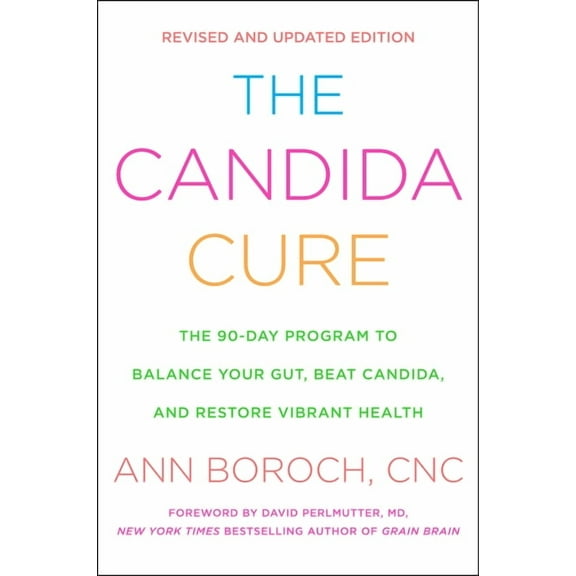 The Candida Cure: The 90-Day Program to Balance Your Gut, Beat Candida, and Restore Vibrant Health, (Paperback)