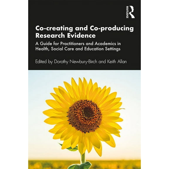 Co-creating and Co-producing Research Evidence: A Guide for Practitioners and Academics in Health, Social Care and Educa, (Hardcover)
