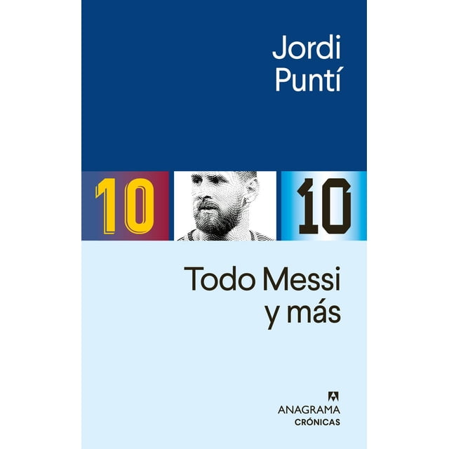Libro Todo Messi Y Mas Tapa Blanda, Autor Jordi Punti, Editorial Anagrama