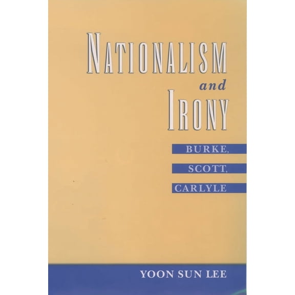 Nationalism and Irony: Burke, Scott, Carlyle, (Hardcover)