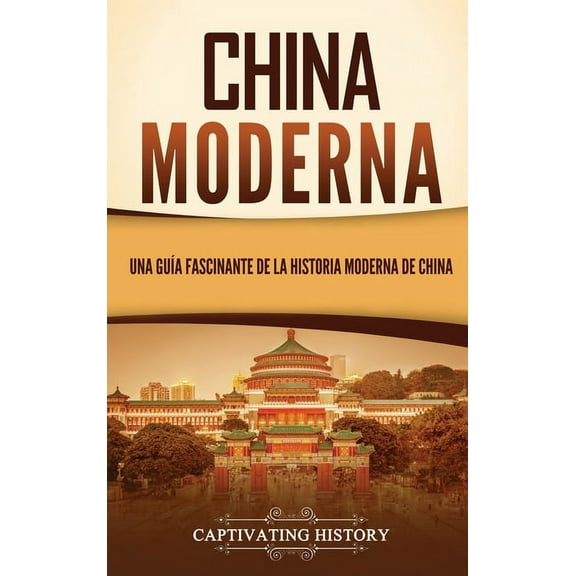 China moderna: Una guÃÂa fascinante de la historia moderna de China, (Hardcover)