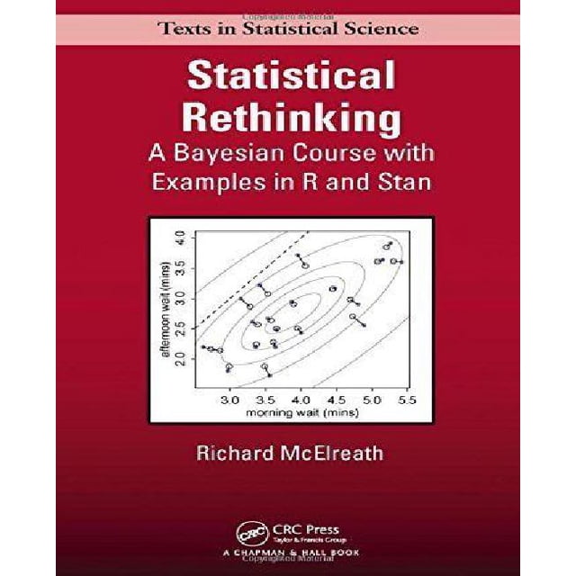 Statistical Rethinking: A Bayesian Course with Examples in R and Stan (Chapman & Hall/CRC Texts in Statistical Science)