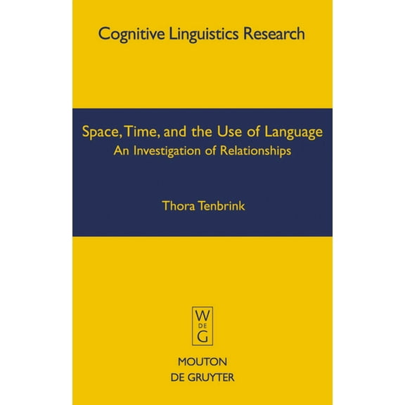 Cognitive Linguistics Research Space, Time, and the Use of Language, Book 36, (Hardcover)