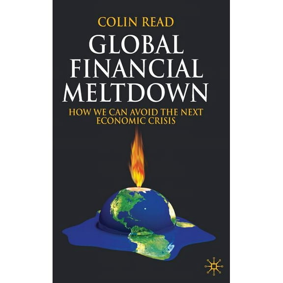 Global Financial Meltdown: How We Can Avoid the Next Economic Crisis, (Hardcover)
