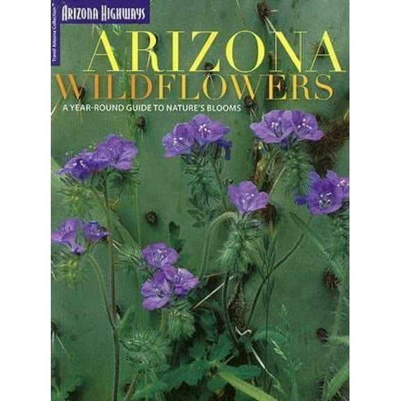 Pre-Owned Arizona Wildflowers: A Year-Round Guide to Nature's Blooms (Paperback) 1932082271 9781932082272