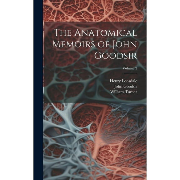 The Anatomical Memoirs of John Goodsir; Volume 2 (Hardcover)