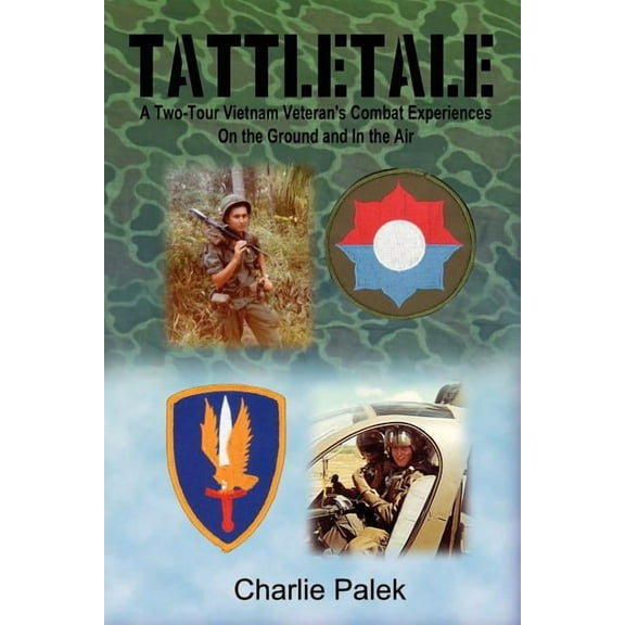 Tattletale: A Two-Tour Vietnam Veteran's Combat Experiences on the Ground and in the Air, (Paperback)