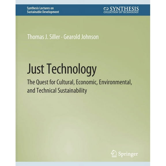 Synthesis Lectures on Sustainable Develo Just Technology: The Quest for Cultural, Economic, Environmental, and Technical Sustainability, (Paperback)