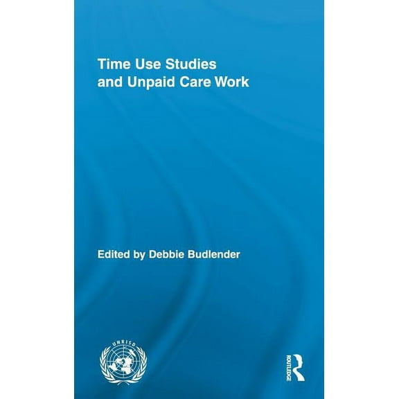 Routledge/UNRISD Research in Gender and  Time Use Studies and Unpaid Care Work, Book 07, (Hardcover)