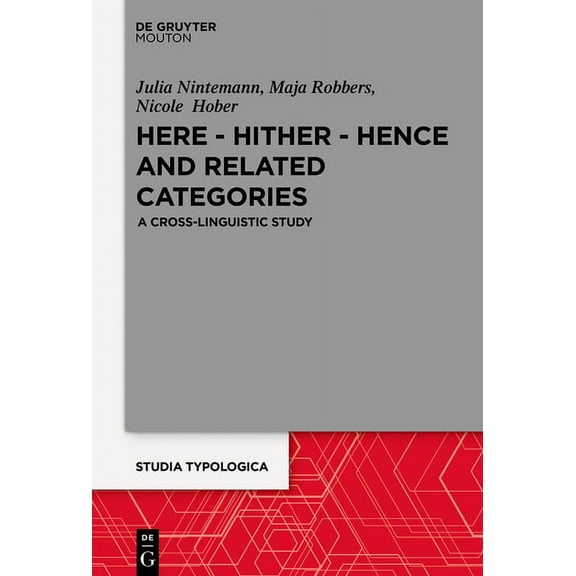 Studia Typologica [Sttyp] Here - Hither - Hence and Related Categories: A Cross-Linguistic Study, Book 26, (Hardcover)