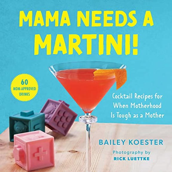 Pre-Owned Mama Needs a Martini!: Cocktail Recipes for When Motherhood Is Tough as Mother Paperback