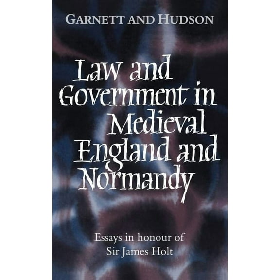 Law and Government in Medieval England and Normandy: Essays in Honour of Sir James Holt, (Hardcover)