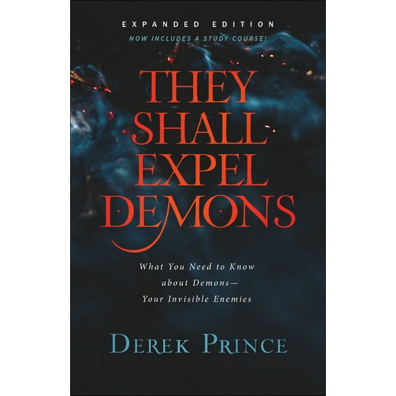 They Shall Expel Demons: What You Need to Know about Demons--Your Invisible Enemies, (Paperback)