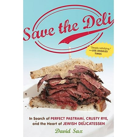 Save the Deli : In Search of Perfect Pastrami, Crusty Rye, and the Heart of Jewish (Best Nyc Jewish Deli)