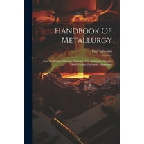 Handbook Of Metallurgy : Zinc, Cadmium, Mercury, Bismuth, Tin, Antimony, Arsenic, Nickel, Cobalt, Platinum, Aluminium (Paperback)