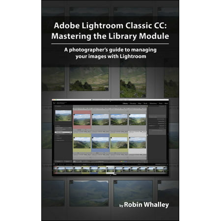 Adobe Lightroom Classic CC: Mastering the Library Module -