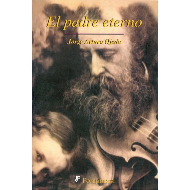 El padre eterno, de Jorge Arturo Ojeda , Fontamara, Blanda