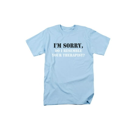I'm Sorry Do I Resemble Your Therapist Humorous Funny Saying Adult T-Shirt