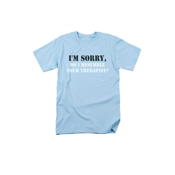 I'm Sorry Do I Resemble Your Therapist Humorous Funny Saying Adult T-Shirt Tee