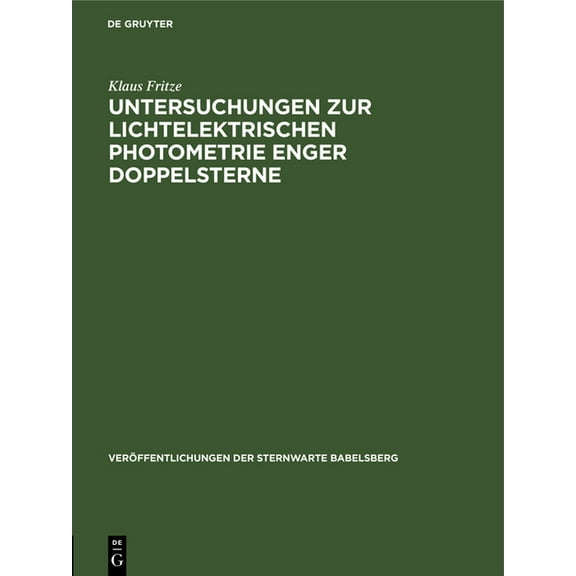 Veröffentlichungen Der Sternwarte Babels Untersuchungen Zur Lichtelektrischen Photometrie Enger Doppelsterne, Book 14, (Hardcover)