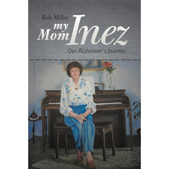 My Mom Inez : Our Alzheimer's Journey