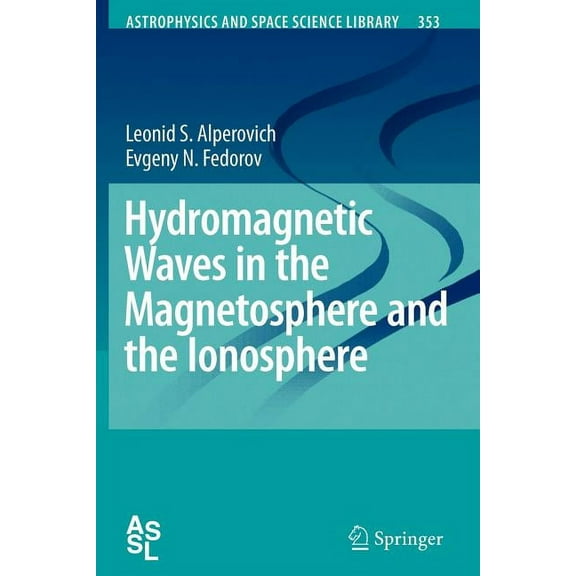 Astrophysics and Space Science Library Hydromagnetic Waves in the Magnetosphere and the Ionosphere, Book 353, (Paperback)