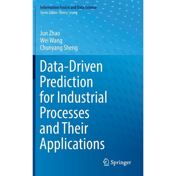 Information Fusion and Data Science Data-Driven Prediction for Industrial Processes and Their Applications, (Hardcover)