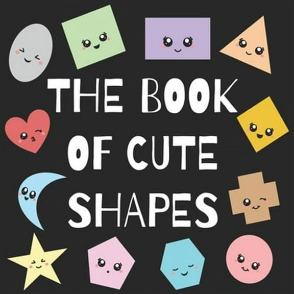 The Book of Cute Shapes: A book about shapes for infants, toddlers and young kids. (Qt Learning)