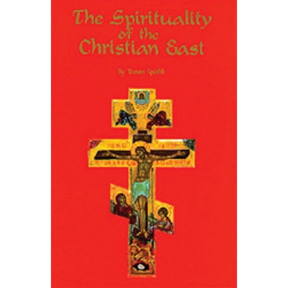 Cistercian Studies Series: The Spirituality Of The Christian East : A Systematic Handbook Volume 1 (Series #79) (Paperback)