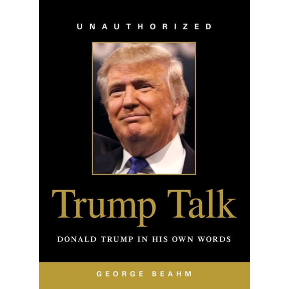Pre-Owned Trump Talk: Donald Trump in His Own Words (Paperback) 1440595593 9781440595592