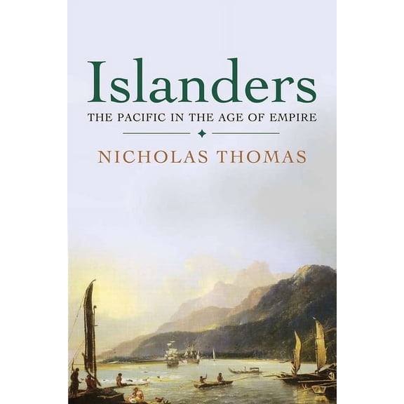 Islanders: The Pacific in the Age of Empire, (Paperback)