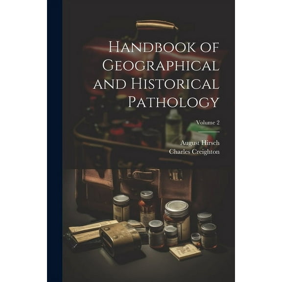 Handbook of Geographical and Historical Pathology; Volume 2 (Paperback)